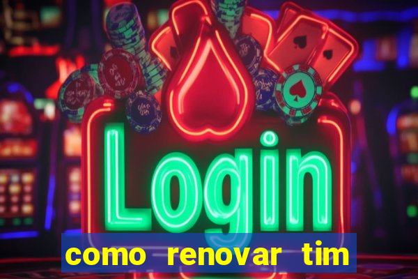 como renovar tim beta antes do prazo